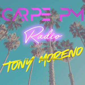 Tony Moreno - Carpe PM Radio