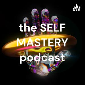 the SELF MASTERY podcast