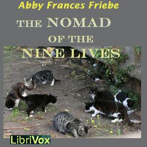 Nomad of the Nine Lives, The by Abby Frances Friebe (1861 - )