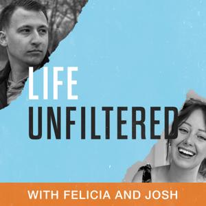 Life Unfiltered with Felicia and Josh