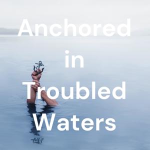 Anchored in Troubled Waters