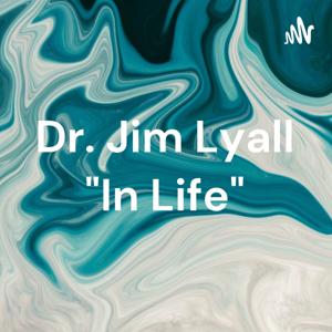 Dr. Jim Lyall "In Life"
