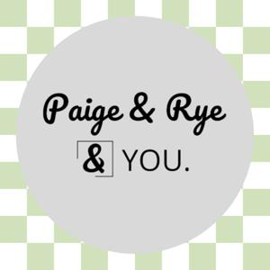 Paige & Rye & You