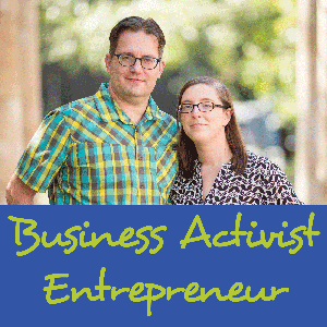 The Business Activist Entrepreneur Podcast: Triple-Bottom-Line Your Business and Life