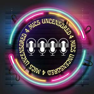 4 Mics Uncensored
