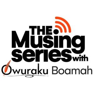 The Musing Series with Owuraku Boamah