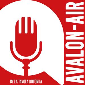 AVALON-AIR - Il Podcast de La Tavola Rotonda
