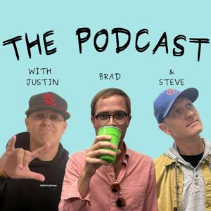 The Podcast with Justin, Brad and Steve