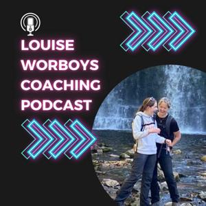 Louise Worboys Coaching Podcast