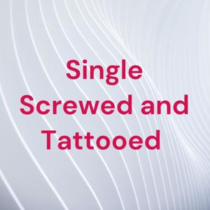 Single Screwed and Tattooed