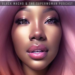 BlackMacho & The SuperWoman Podcast