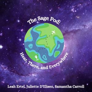 The Sage Pod: Hear, There, and Everywhere with Leah Ertel, Juliette D'Eliseo and Samantha Carroll
