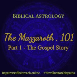 Biblical Astrology - The Mazzaroth, 101: Part 1 - The Gospel Story