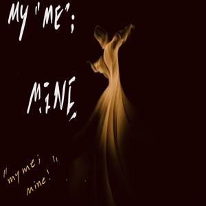 My “Me”; Mine!
