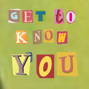 Get To Know You