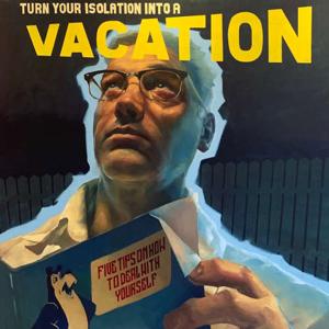Turn Your Isolation Into A Vacation