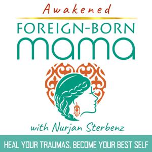 Awakened Foreign-Born Mama | Trauma Healing, Reconnecting to True Self, Subconscious Reprogramming, Health, Happiness and Thriving