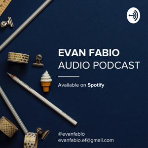 The Evan Fabio Audio Podcast