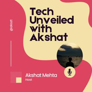Tech Unveiled with Akshat: Discovering the Future of Technology