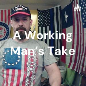 A Working Man's Take