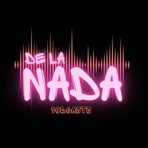 De la Nada Podcast