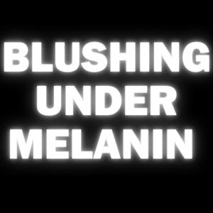 Blushing Under Melanin