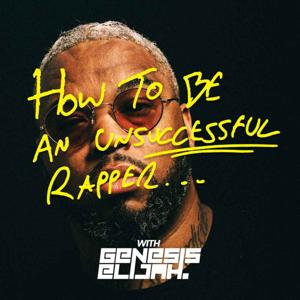 How To Be An Unsuccessful Rapper with Genesis Elijah