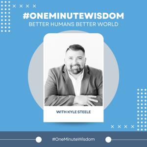 One Minute Wisdom - From Kyle Steele
