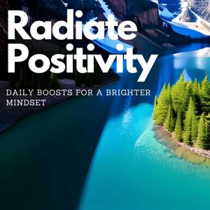 Radiate Positivity: Daily Boosts for a Brighter Mindset