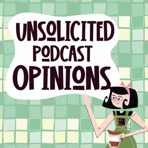 Unsolicited Podcast Opinions