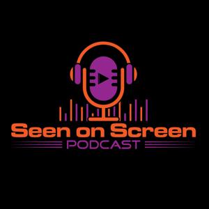 Seen On Screen Podcast