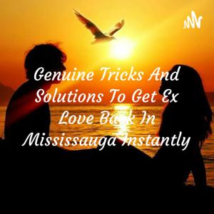 Genuine Tricks And Solutions To Get Ex Love Back In Mississauga Instantly