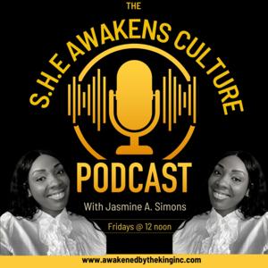 THE S.H.E AWAKENS CULTURE PODCAST