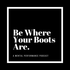 Be Where Your Boots Are.