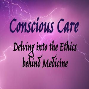 Conscious Care: Delving into the Ethics behind Medicine
