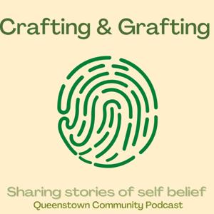 The CRAFTING & GRAFTING podcast queenstown nz (sharing stories of self belief)
