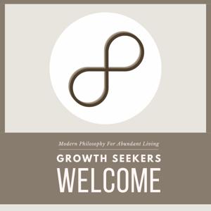 Growth Seekers Welcome | Modern Philosophy For Abundant Living