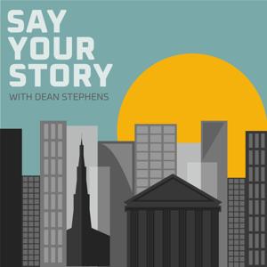 Say Your Story with Dean Stephens