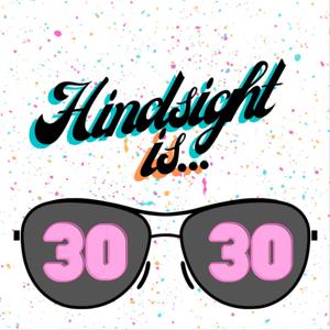 Hindsight is 30 30