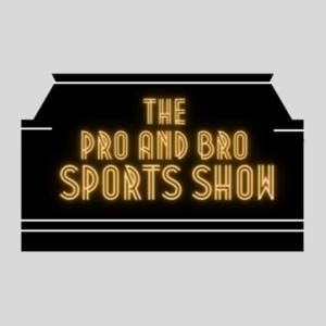 The Pro and Bro Sports Show