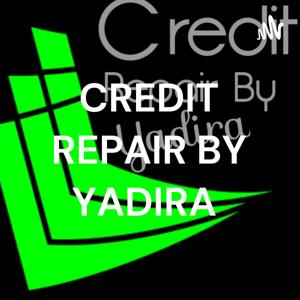 CREDIT REPAIR BY YADIRA