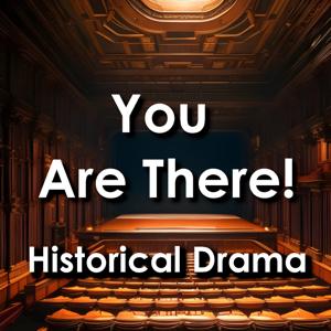 You Are There! Historical Drama Series