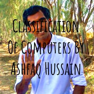Classification Of Computers By Ashfaq Hussain