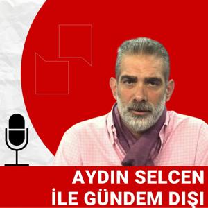 Aydın Selcen ile Gündem Dışı