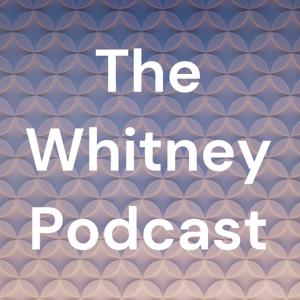 The Whitney Podcast