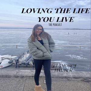 LOVING THE LIFE YOU LIVE