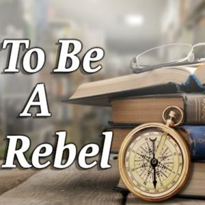 To Be A Rebel