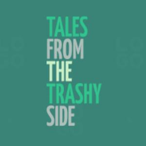Tales from the trashy side