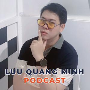 Lưu Quang Minh Podcast