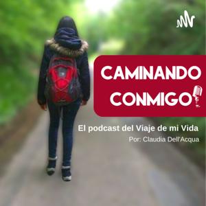 CAMINANDO CONMIGO El podcast del Viaje de mi Vida.